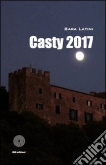 Casty 2017 libro di Latini Sara