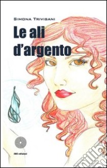 Le ali d'argento libro di Trivisani Simona