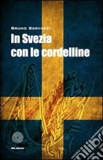 In Svezia con le cordelline libro di Servadei Bruno