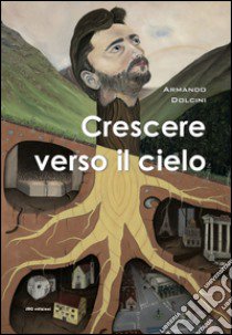 Crescere verso il cielo libro di Dolcini Armando