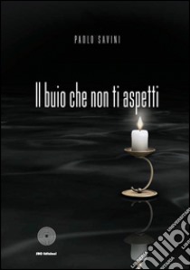 Il buio che non ti aspetti libro di Savini Paolo