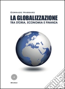 La globalizzazione tra storia, economia e finanza libro di Massaro Corrado