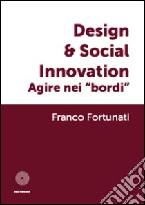 Design & global innovation. Agire nei «bordi» libro di Fortunati Franco