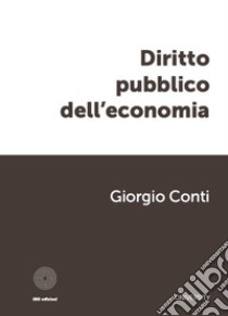 Diritto pubblico dell'economia libro di Conti Giorgio