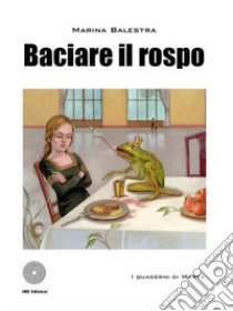 Baciare il rospo libro di Balestra Marina