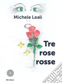 Tre rose rosse libro di Leali Michele