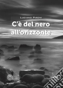 C'è del nero all'orizzonte libro di Pironi Luciano