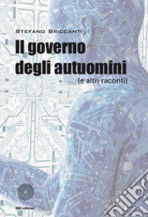 Il governo degli autuomini (e altri racconti) libro di Briccanti Stefano