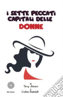 I sette peccati capitali delle donne libro di Schiavo Terry; Badialetti Cristina