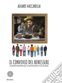 Il convivio del benessere. Curiosità scientifiche per un'alimentazione ricca di salute libro di Vaccarella Alvaro