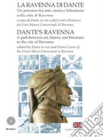 La Ravenna di Dante. Un percorso fra arte, storia e letteratura nella città di Ravenna. Ediz. italiana e inglese libro di Centro Dantesco dei Frati minori conventuali di Ravenna (cur.)