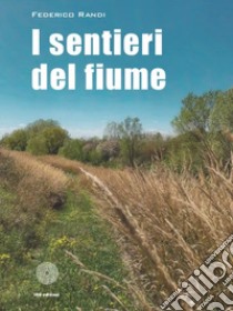 I sentieri del fiume libro di Randi Federico