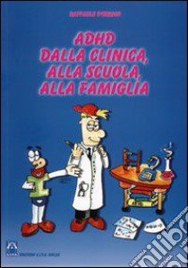 ADHD dalla clinica, alla scuola, alla famiglia. Sintesi delle relazioni del 2º convegno nazionale AIFA Onlus (Roma, 15 novembre 2003) libro di D'Errico R. (cur.)