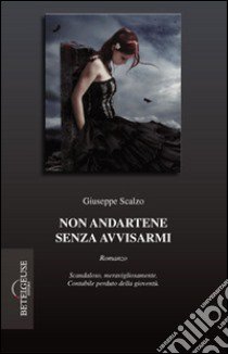 Non andartene senza avvisarmi libro di Scalzo Giuseppe