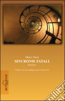 Sincronie fatali libro di Tesei Marco