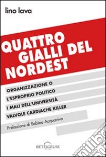 Quattro gialli del Nordest libro di Lava Lino