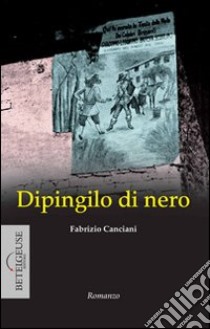 Dipingilo di nero. Enigma nel bosco della Merlata libro di Canciani Fabrizio