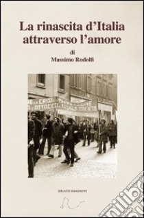 La rinascita d'Italia attraverso l'amore libro di Rodolfi Massimo