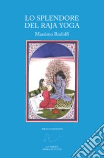 Lo splendore del Raja Yoga libro di Rodolfi Massimo