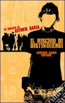 Il rischio di distinguersi libro di Danza Antonio