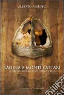 Tagina e i monti Lattari. Le ultime battaglie di Tofila e Teia libro di Peruffo Alberto