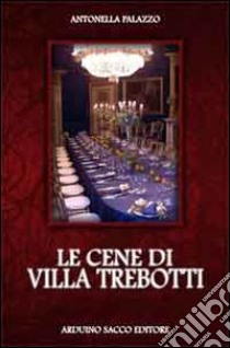 Le cene di Villa Trebotti libro di Palazzo Antonella