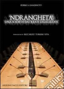 'Ndrangheta s.r.l. Una società dai reati legalizzati libro di Giandinoto Federica