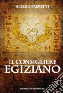 Il consigliere egiziano libro di Fabretti Alessio