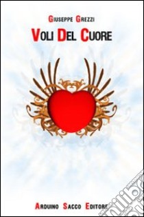 Voli del cuore libro di Grezzi Giuseppe