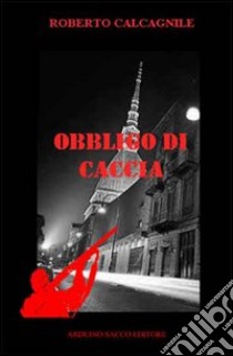 Obbligo di caccia libro di Calcagnile Roberto