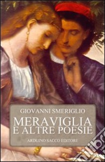 Meraviglia e altre poesie libro di Smeriglio Giovanni