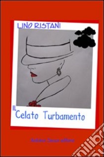 Il celato turbamento libro di Ristani Lino; Cecchini C. A. (cur.)