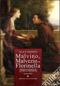 Malvino, Malvezio e Florinella libro di Venditti Felice; Cecchini C. A. (cur.)