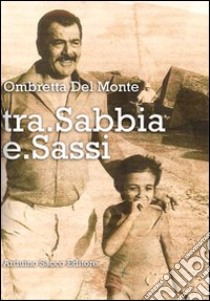 Tra sabbia e sassi libro di Del Monte Ombretta; Cecchini C. A. (cur.)