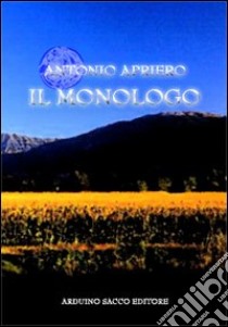 Il monologo libro di Apriero Antonio; Cecchini C. A. (cur.)