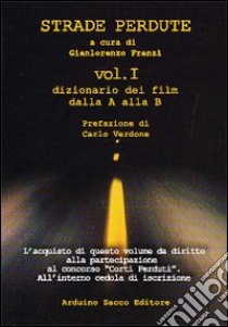 Strade perdute. Dizionario dei film 2010. Vol. 1: A-B da Abandon a Blair withc progect 2 libro di Franzì G. L. (cur.)