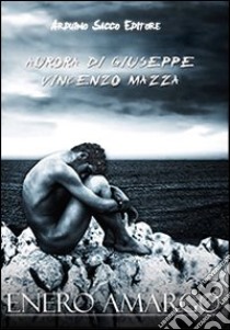 Enero Amargo. Tratto da una storia vera libro di Mazza Vincenzo; Di Giuseppe Aurora; Cecchini C. A. (cur.)