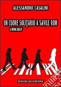 Un cuore solitario a Savile Row (LMW28IF) libro di Casalini Alessandro; Cecchini C. A. (cur.)