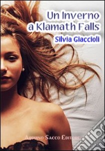 Un inverno a Klamath Falls libro di Giaccioli Silvia; Cecchini C. A. (cur.)