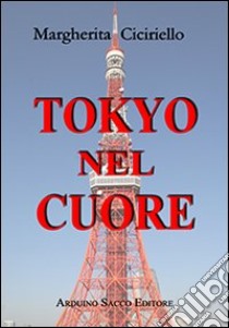 Tokyo nel cuore libro di Ciciriello Margherita; Cecchini C. A. (cur.)