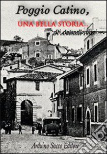 Poggio Catino, una bella storia libro di Ferzi Antonello; Cecchini C. A. (cur.)