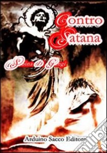 Contro Satana libro di Di Gangi Sabina; Cecchini C. A. (cur.)