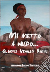 Mi metto a nudo... libro di Rubiu Olimpia V.; Cecchini C. A. (cur.)