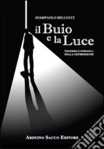 Il buio e la luce libro di Bellucci Giampaolo; Cecchini C. A. (cur.)