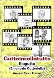 Guttoincollatutto libro di Guttoriello Emanuela