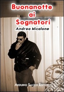 Buonanotte ai sognatori libro di Micalone Andrea; Cecchini C. A. (cur.)