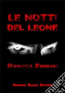 Le notti del leone libro di Bondioli Gianluca; Cecchini C. A. (cur.)