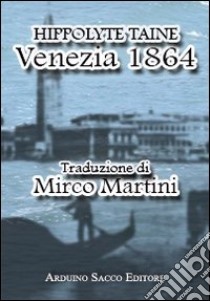 Venezia 1864 libro di Taine Hippolyte; Cecchini C. A. (cur.)