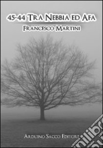 45-44. Tra nebbia ed afa libro di Martini Francesco; Cecchini C. A. (cur.)