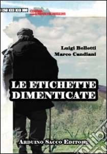 Le etichette dimenticate libro di Bellotti Luigi; Candiani Marco; Cecchini C. A. (cur.)